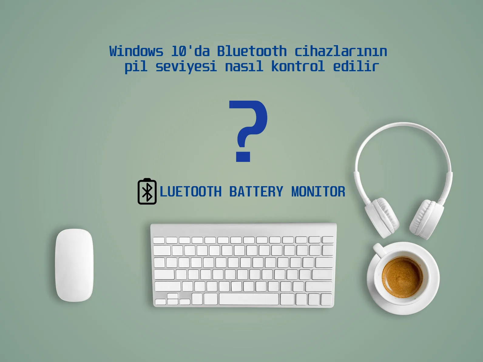 Windows 10'da Bluetooth Cihazlarının Pil Seviyesine Bakma