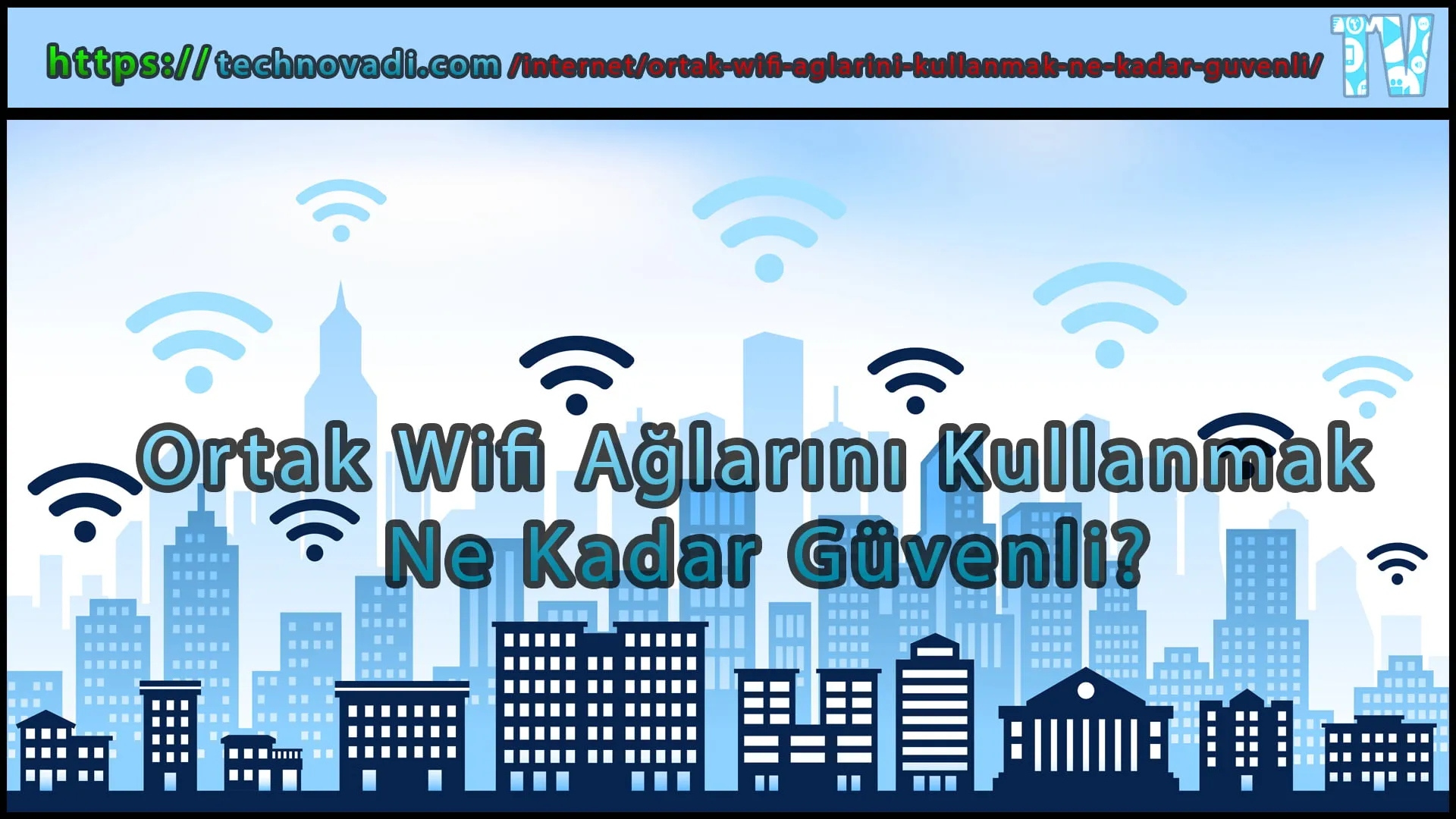 Ortak Wifi Ağlarını Kullanmak Ne Kadar Güvenli?